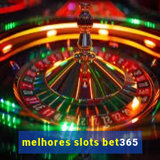 melhores slots bet365