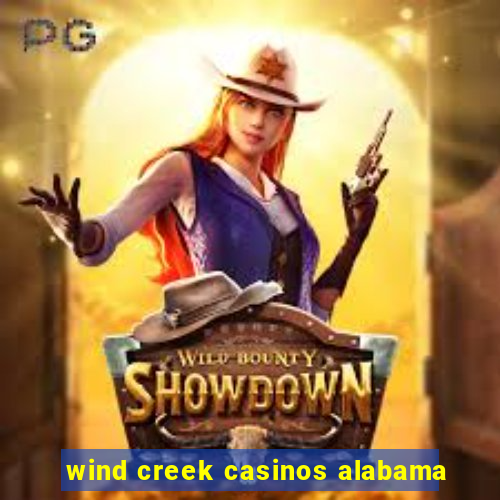 wind creek casinos alabama