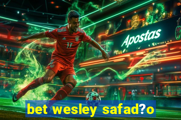 bet wesley safad?o