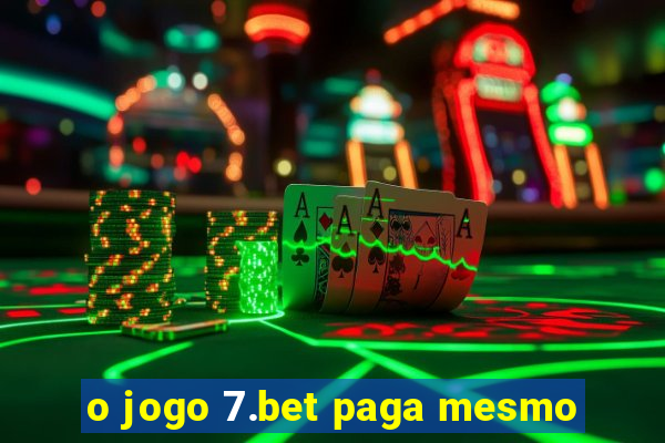 o jogo 7.bet paga mesmo