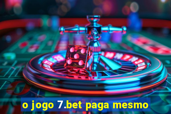 o jogo 7.bet paga mesmo