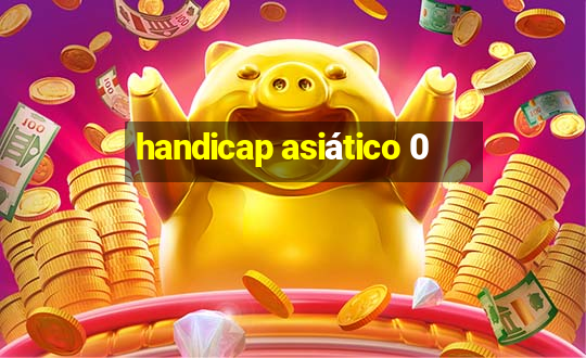 handicap asiático 0