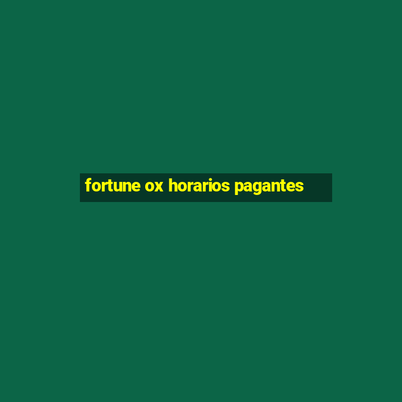 fortune ox horarios pagantes