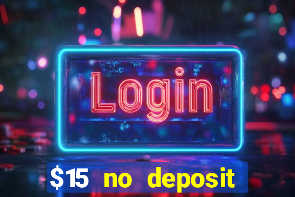 $15 no deposit bonus casino max