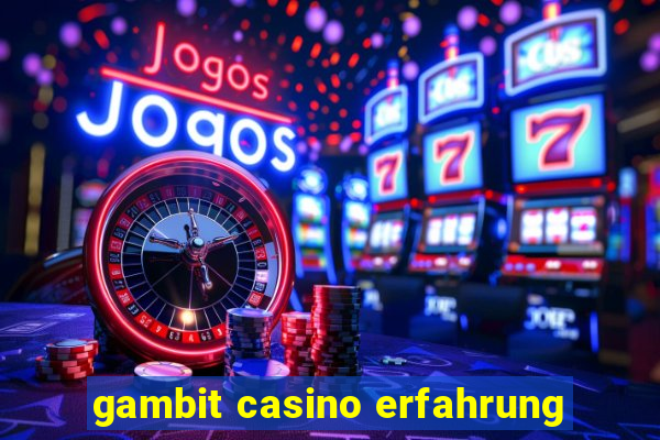 gambit casino erfahrung