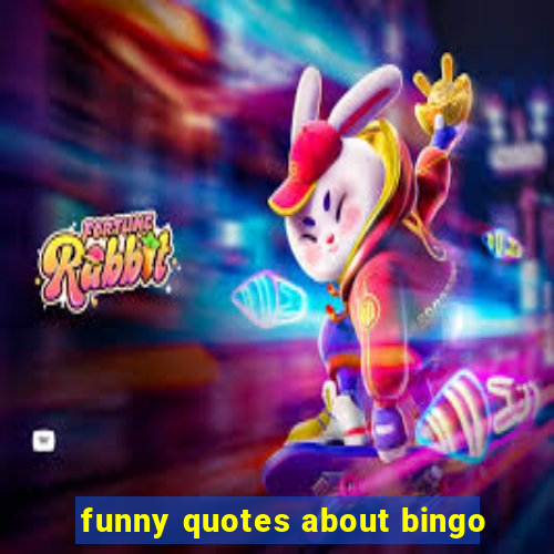 funny quotes about bingo