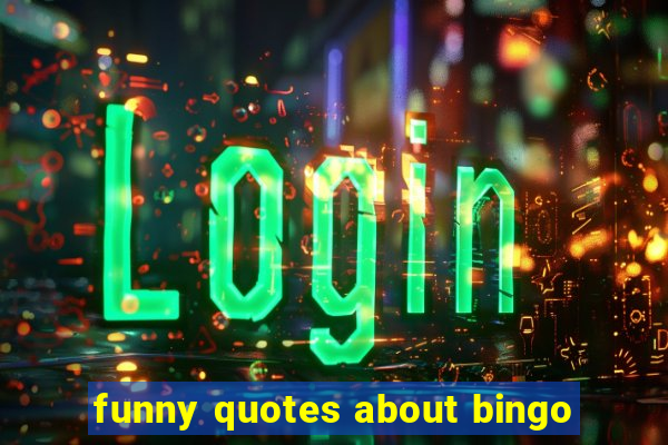 funny quotes about bingo