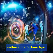 melhor robo fortune tiger