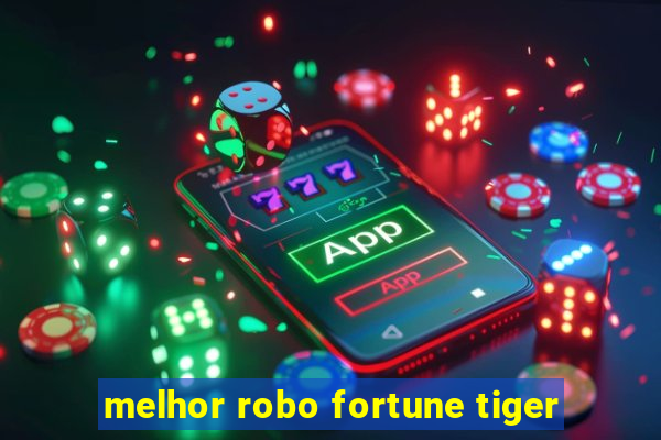 melhor robo fortune tiger