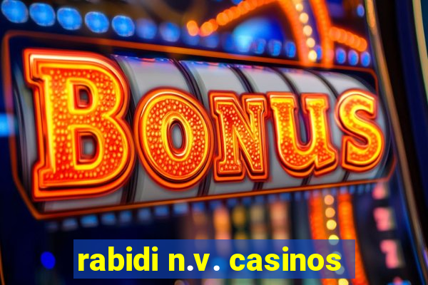 rabidi n.v. casinos