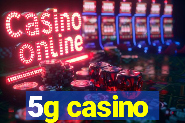 5g casino