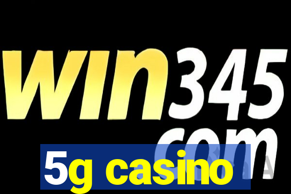 5g casino