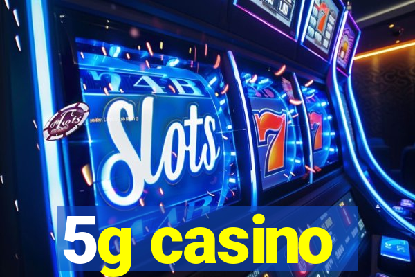 5g casino