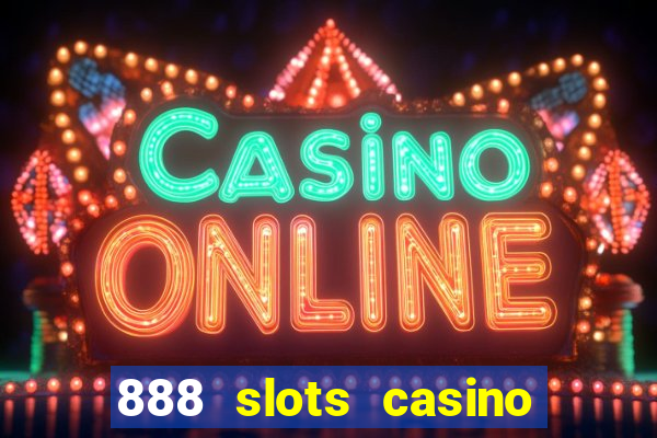 888 slots casino ca?a níquel