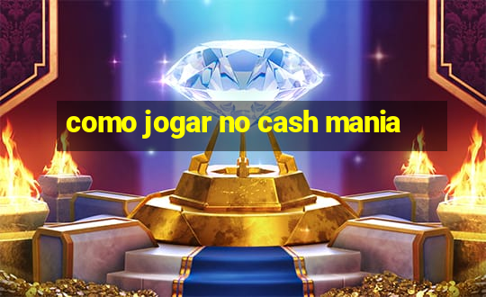 como jogar no cash mania