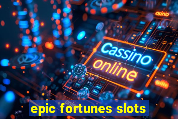 epic fortunes slots