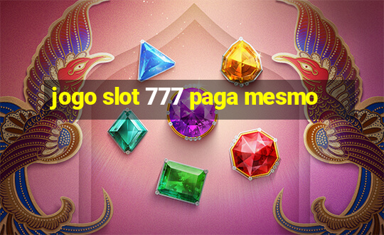 jogo slot 777 paga mesmo