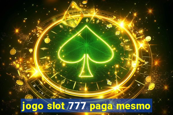 jogo slot 777 paga mesmo