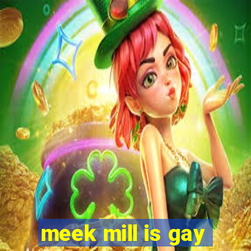 meek mill is gay