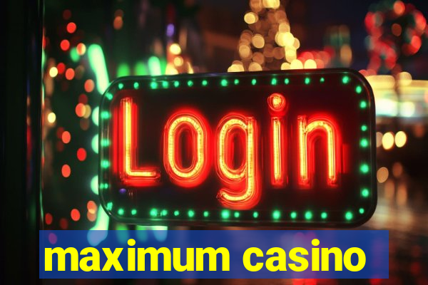 maximum casino