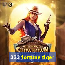 333 fortune tiger