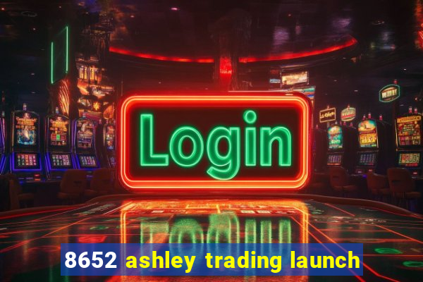 8652 ashley trading launch