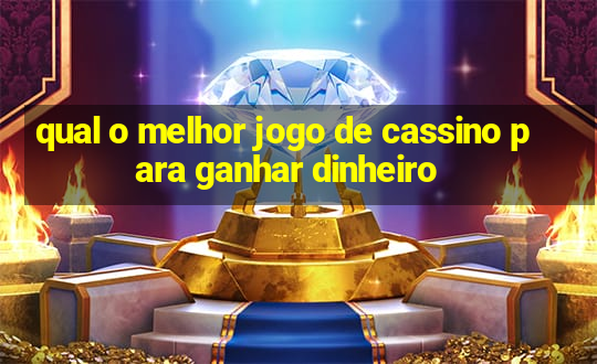 qual o melhor jogo de cassino para ganhar dinheiro