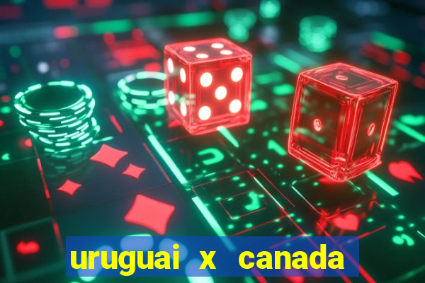 uruguai x canada ao vivo