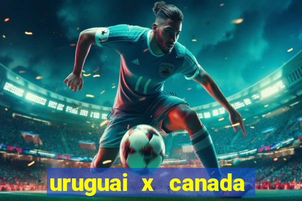 uruguai x canada ao vivo