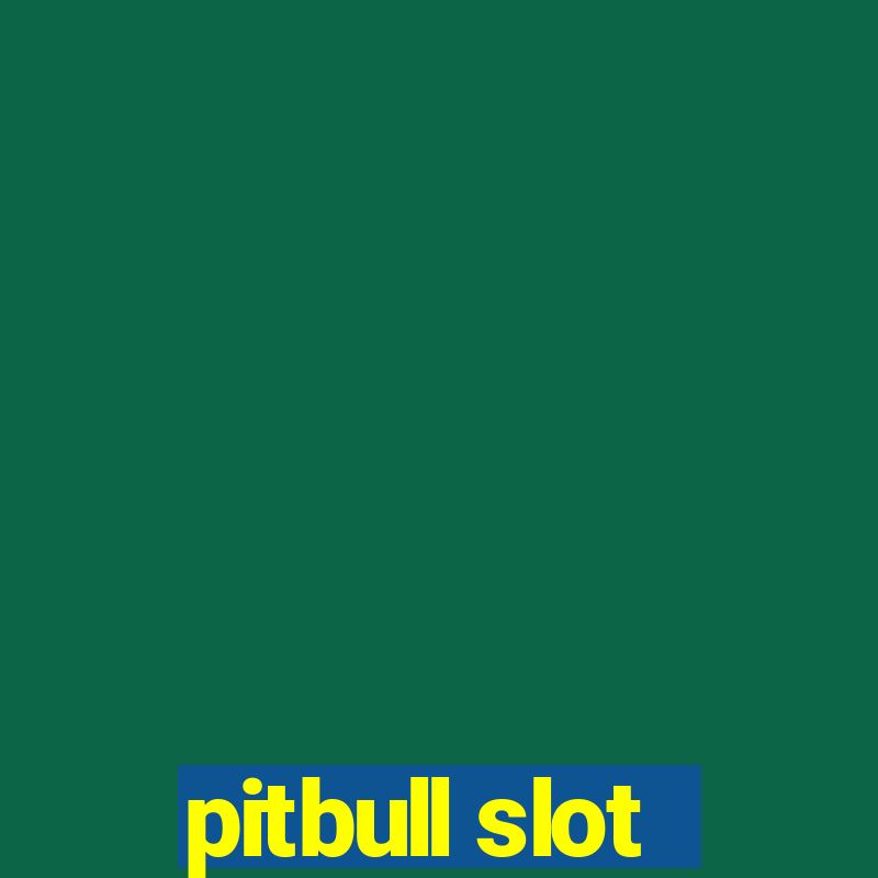 pitbull slot