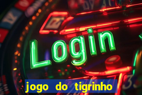 jogo do tigrinho plataforma oficial