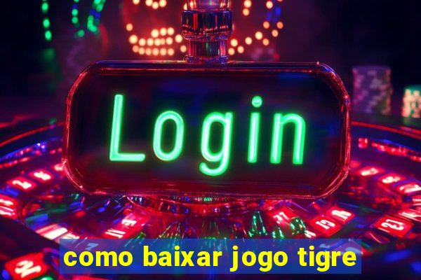 como baixar jogo tigre