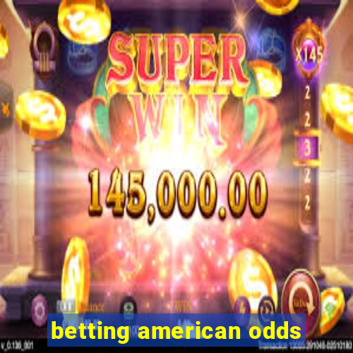 betting american odds