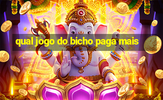 qual jogo do bicho paga mais