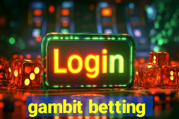 gambit betting