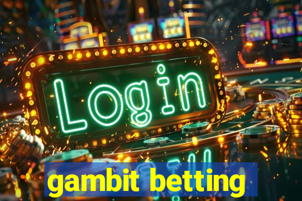 gambit betting