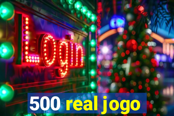 500 real jogo