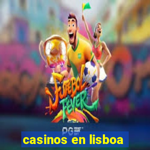 casinos en lisboa