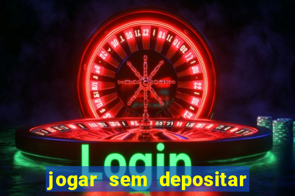 jogar sem depositar e ganhar dinheiro