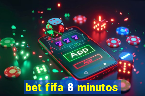 bet fifa 8 minutos