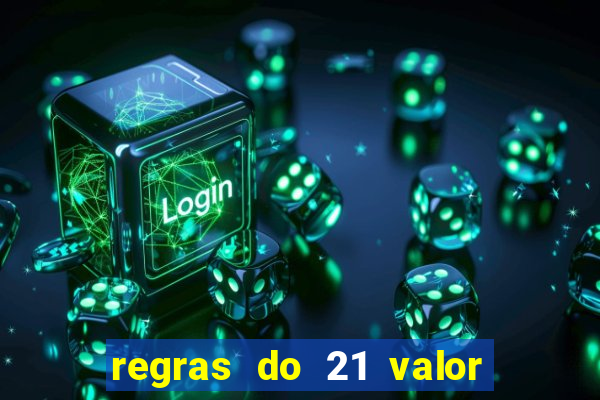 regras do 21 valor das cartas