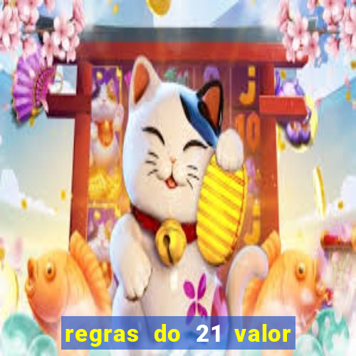 regras do 21 valor das cartas