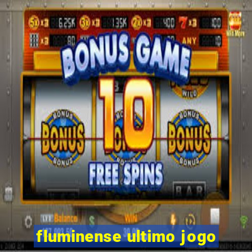 fluminense ultimo jogo