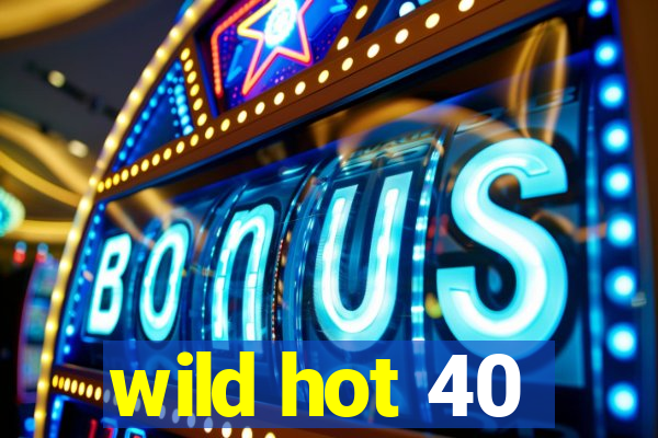 wild hot 40