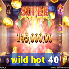 wild hot 40