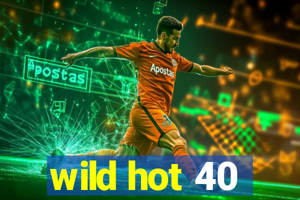 wild hot 40