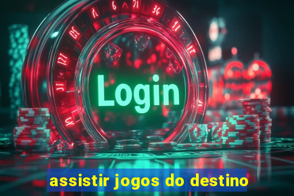 assistir jogos do destino