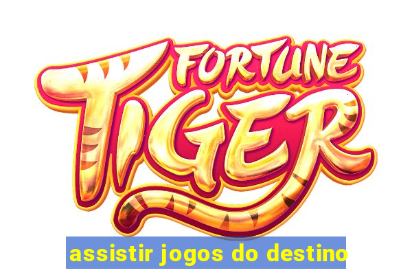 assistir jogos do destino