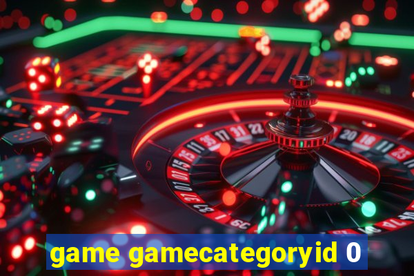 game gamecategoryid 0