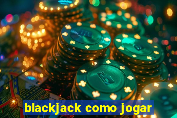 blackjack como jogar